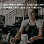 New-in: OptCulture Loyalty Programs are Integrated with Heartland POS Systems