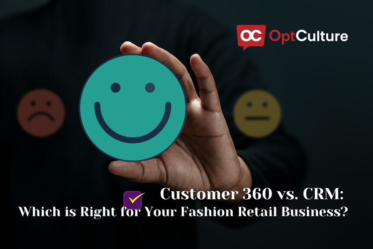 Customer 360 vs. CRM: Which is Right for Your Fashion Retail Business?