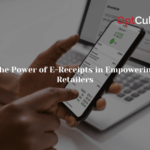 The Power of E-Receipts in Empowering Retailers