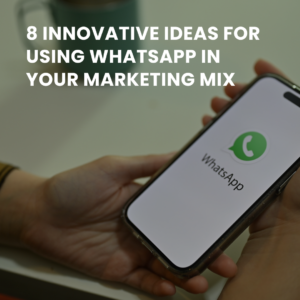 8 Innovative Ideas for Using WhatsApp in Your Marketing Mix