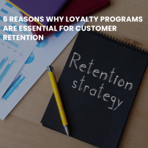 6 Reasons Why Loyalty Programs Are Essential for Customer Retention