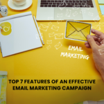Top 7 Features of an Effective Email Marketing Campaign