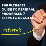 The Ultimate Guide to Referral Programs: 7 Steps to Success