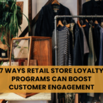 7 Ways Retail Store Loyalty Programs Can Boost Customer Engagement