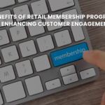 8 Benefits of Retail Membership Programs in Enhancing Customer Engagement