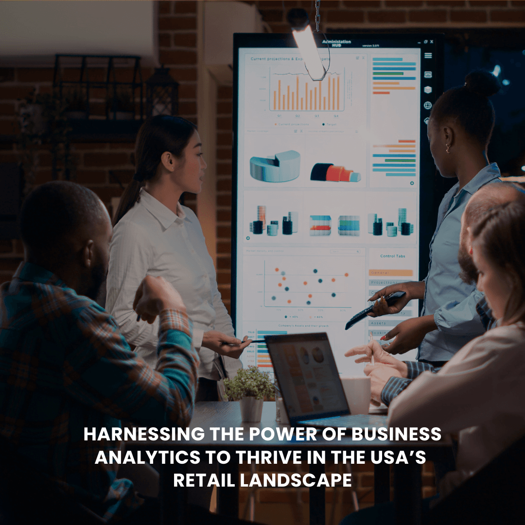 Harnessing the Power of Business Analytics to Thrive in the USA’s Retail Landscape